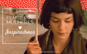 Filmes com Mulheres Inspiradoras - Colorindo Nuvens